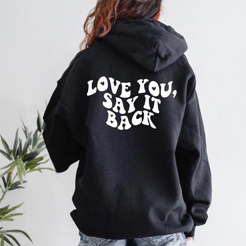 Женская толстовка с капюшоном Love You Say It Back, забавная толстовка с капюшоном Love Saying Tumblr, модный повседневный джемпер из 100% хлопка