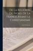 Книга De La Religion Du Nord De La France Avant Le Christianisme