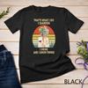 That's What I Garden I Drink And I Know Things Fun Gardener Unisex T-shirt