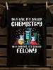 Chemistry Vs Felony Pun Tshirt