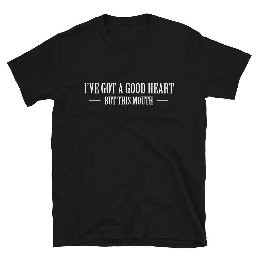 I've GOT A GOOD HEART BUT THIS MOUTH Sarcastic Sarcasm Funny T-Shirt