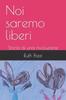 Книга Noi Saremo Liberi : Storia Di Una Rivoluzione