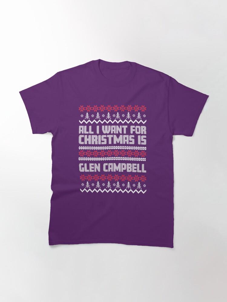 Glen Campbell All I Want for Christmas is Glen Campbell Ugly Gift Xmas Classic T-Shirt