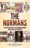 Книга The Normans : A Captivating Guide To the Norman Conquest and William the Conqueror