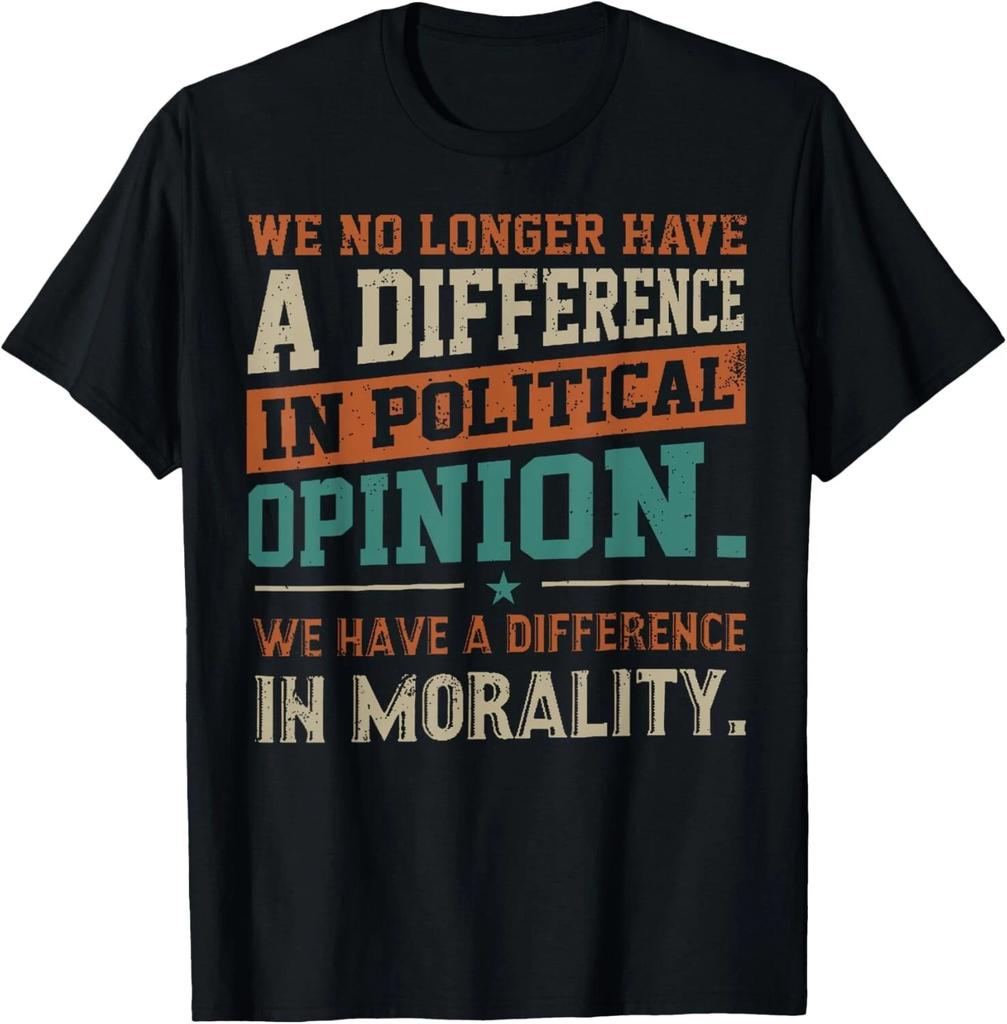 We No Longer Have A Difference In Political Opinion Morality T- Shirt