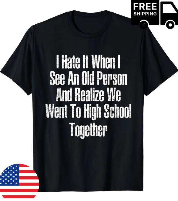 I Hate It When I See An Old Me Funny Sarcastic Plus Size Humor Gift Unisex Tee