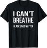 I Can't Breathe Black Lives Matter T-Shirt T-Shirt