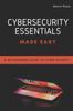 Книга Cybersecurity Essentials Made Easy : A No-Nonsense Guide To Cyber Security For Beginners