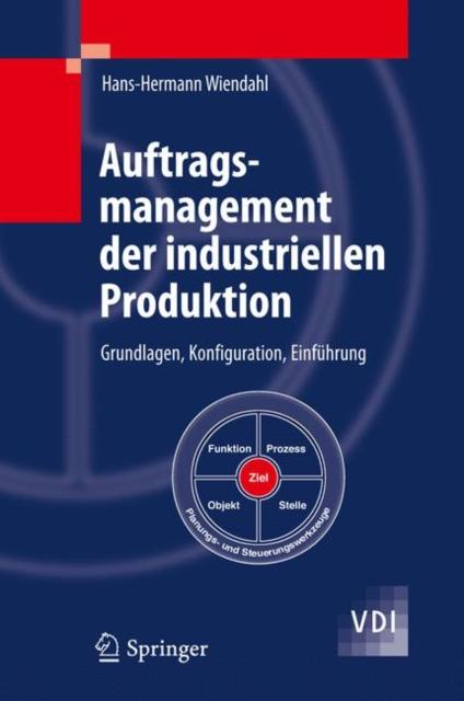 The Auftragsmanagement Der Industriellen Produktion : Grundlagen, Konfiguration, Einfuhrung Book