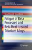 Книга Fatigue of Beta Processed and Beta Heat-treated Titanium Alloys