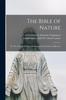 The The Bible of Nature : Or, The Catholic Religion Demonstrated by Nature and Reason Book