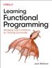 Книга Learning Functional Programming : Managing Code Complexity by Thinking Functionally