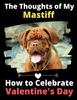 Книга The Thoughts of My Mastiff : How To Celebrate Valentine's Day