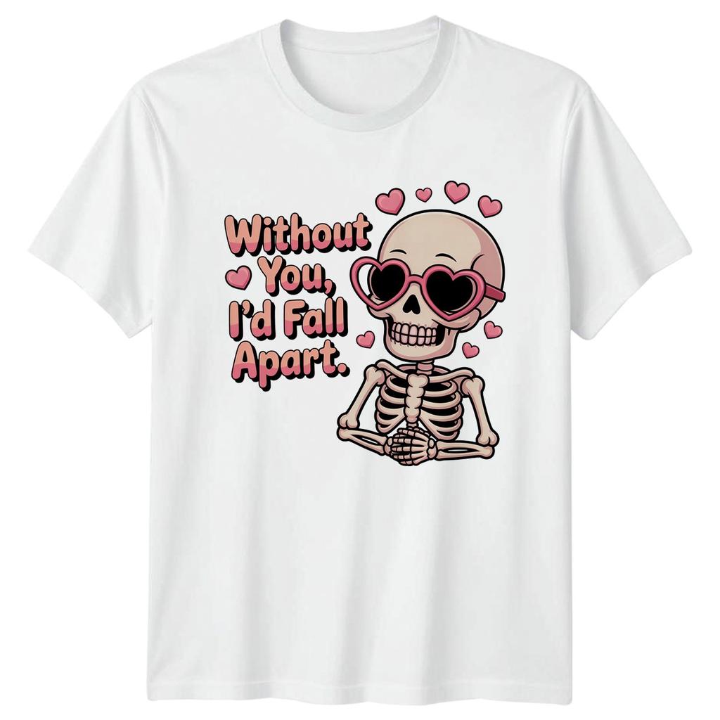 Without You Id Fall Apart Skeleton Hearts Unisexs TShirt Unisexs Tee Graphic Top