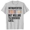 Novelty Introverted But Willing To Discuss Cats T Shirts Graphic Streetwear Short Sleeve Humor Animals Gifts Cat Dad T-shirt