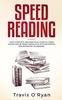 The Speed Reading : Your Complete and Practical Guide To Learn Faster and Be More Productive with Beginners and Advanced Techniques : 2 Book