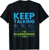 Keep Talking I'm Diagnosing You Psychology Gift T-Shirt