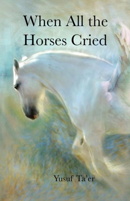 The When All the Horses Cried Book