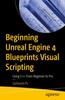 Книга Beginning Unreal Engine 4 Blueprints Visual Scripting : Using C++: From Beginner To Pro