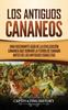 Книга Los Antiguos Cananeos : Una Fascinante Guia De La Civilizacion Cananea Que Domino La Tierra De Canaan Antes De Los Antiguos Israelitas