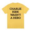 Charlie Kirk Wasnt A Hero AntiFascist Political Merch T Shirts Unisex Women Fashion Hot Sale Tshirt Loose Oversized T Shirt Tops
