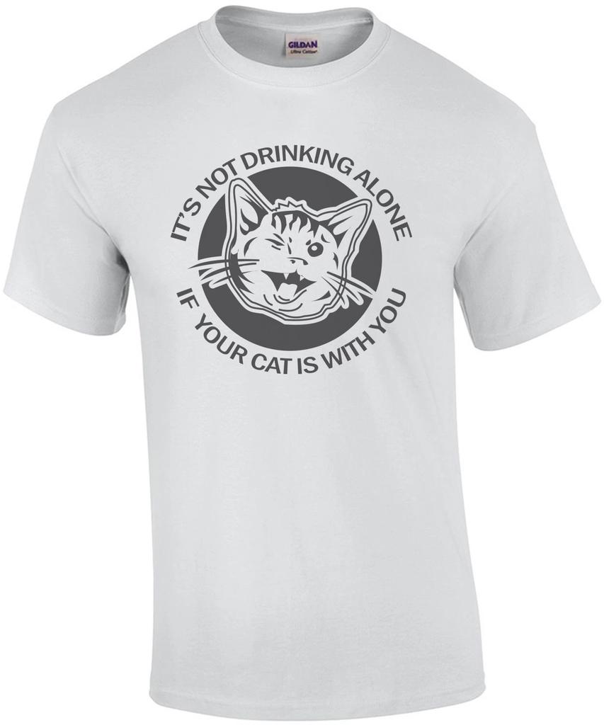 It's not drinking alone if your cat is with you. T-Shirt