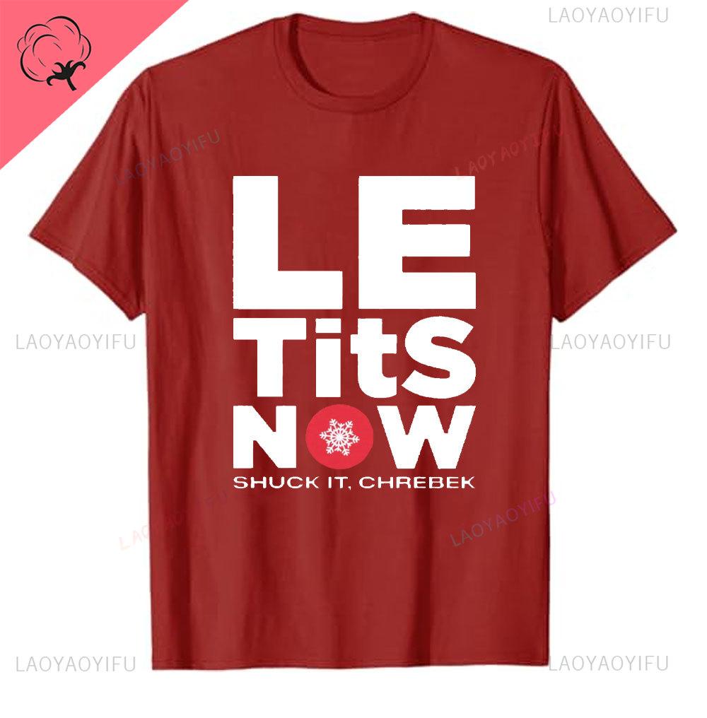 Le Tits Now Рождество Let It S Now Уродливая Смешная Сумка для Вечеринки Модная Уникальная Печать Буквами Обычная Футболка для Мужчин Странные Футболки