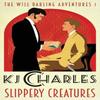 Slippery Creatures by KJ Charles Paperback Book 9781912688166