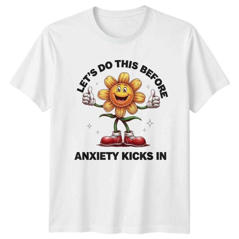 Lets Do This Before Anxiety Kicks TShirt Funny Quotes Unisextal Health Birthday