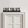 Love You Bye Sign Above Door Odern Home Decor Unique Iron Entryway Hallway Wall Art