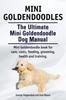 Книга Mini Goldendoodles. the Ultimate Mini Goldendoodle Dog Manual. Miniature Goldendoodle Book for Care, Costs, Feeding, Grooming, Health and Training.
