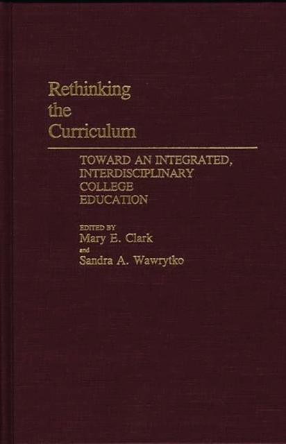 The Rethinking the Curriculum : Toward an Integrated, Interdisciplinary College Education Book