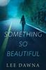 The Something So Beautiful by Lee Dawna - Paperback Book