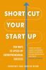 The Shortcut Your Startup: Ten Ways To Speed Up Entrepreneurial Success Book
