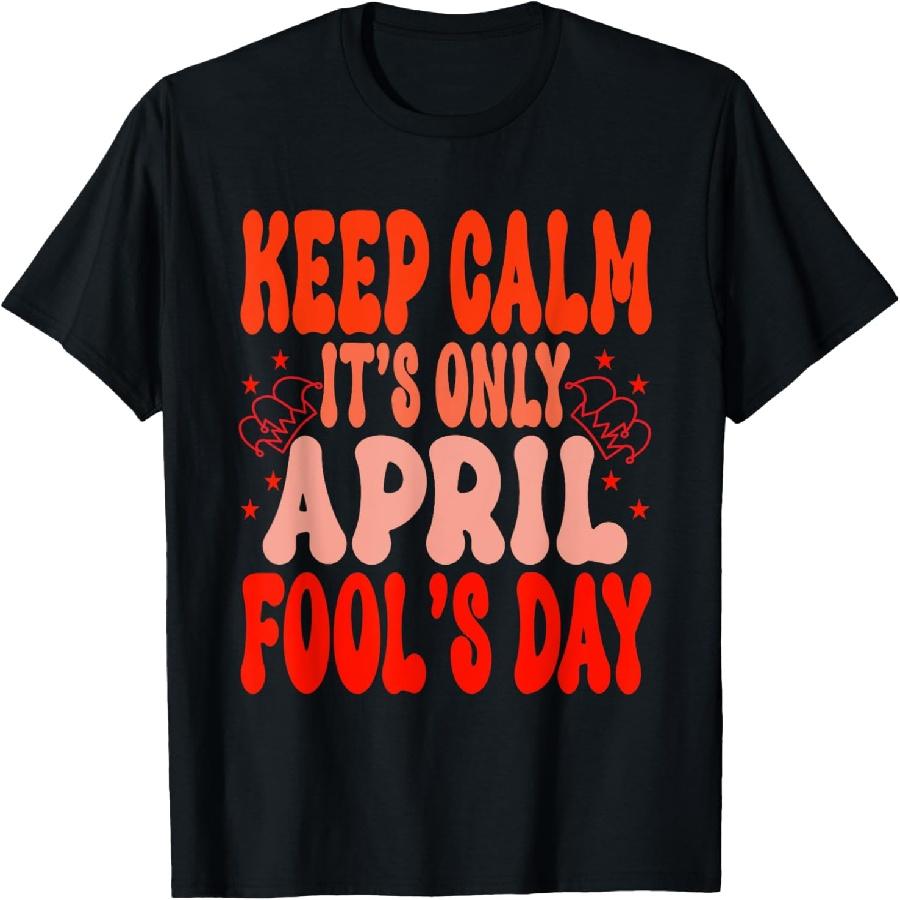 Funny Keep Calm It's April Fool's Day groovy women men Quote T-Shirt
