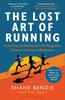 The The Lost Art of Running : A Journey To Rediscover the Forgotten Essence of Human Movement Book
