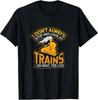 I Don't Always Stop and Look At Trains Gift T-Shirt