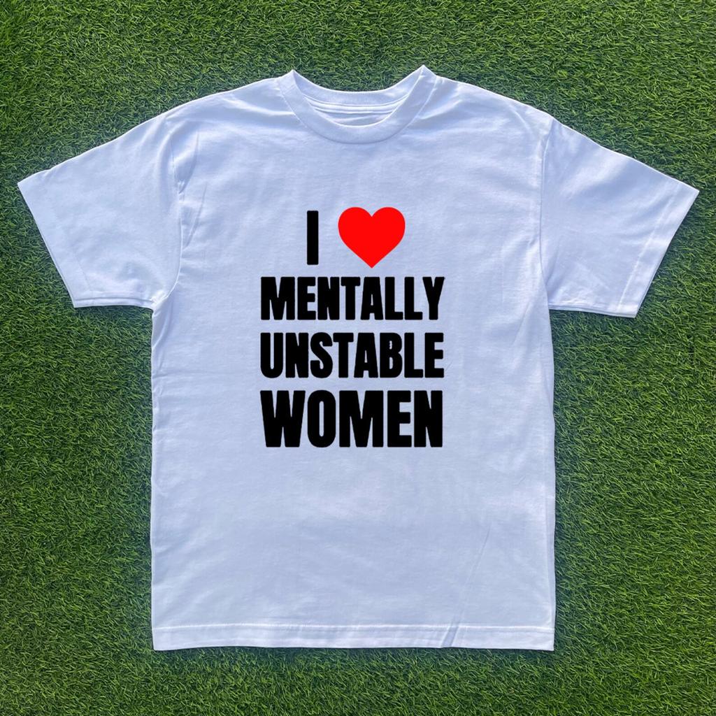 I Love Mentally Unstable Women T-shirt