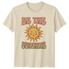 Be The Sunshine Unisexs TShirt Positive Vibes Birthday Gift For Her