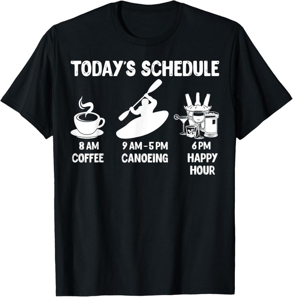 Today#039;s Schedule Canoeing TShirt Funny Shirt for Canoeing Gift Unisex TShirt Unisex T-Shirt