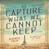 To Capture What We Cannot Keep by Beatrice Colin Paperback Book 9781760291730