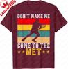Dont Make Me Come To The Net Tshirt Funny Tennis Dont Make Me Come To The Net Tshirt Cotton Summer Tops