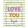 Mandi Welton Love You Bye Print