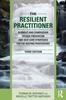Книга The Resilient Practitioner : Burnout and Compassion Fatigue Prevention and Self-Care Strategies for the Helping Professions
