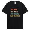 Funny Retired Tshirt The Unisex Myth Legend Has Retired Retirement Gift T Shirts Cotton Streetwear Birthday T-shirt Clothing