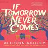 If Tomorrow Never Comes by Allison Ashley Paperback Book 9781662527272