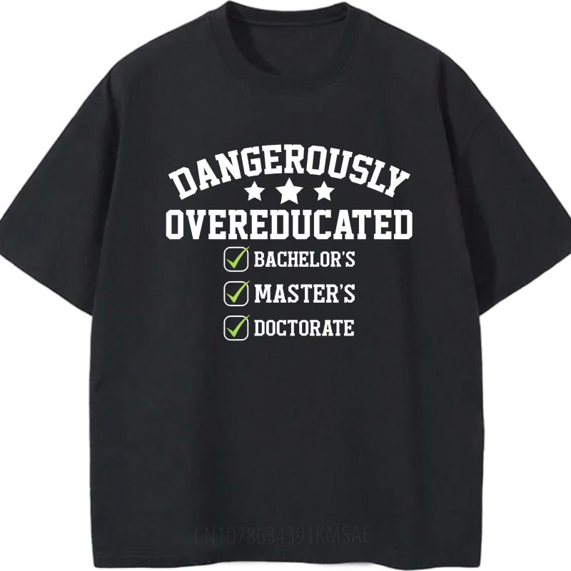 Graphic Summer For Men Tshirt Dangerously Overeducated Bachelors Masters Doctorate Short Sleeve Street Wear Crew Neck Tshirt