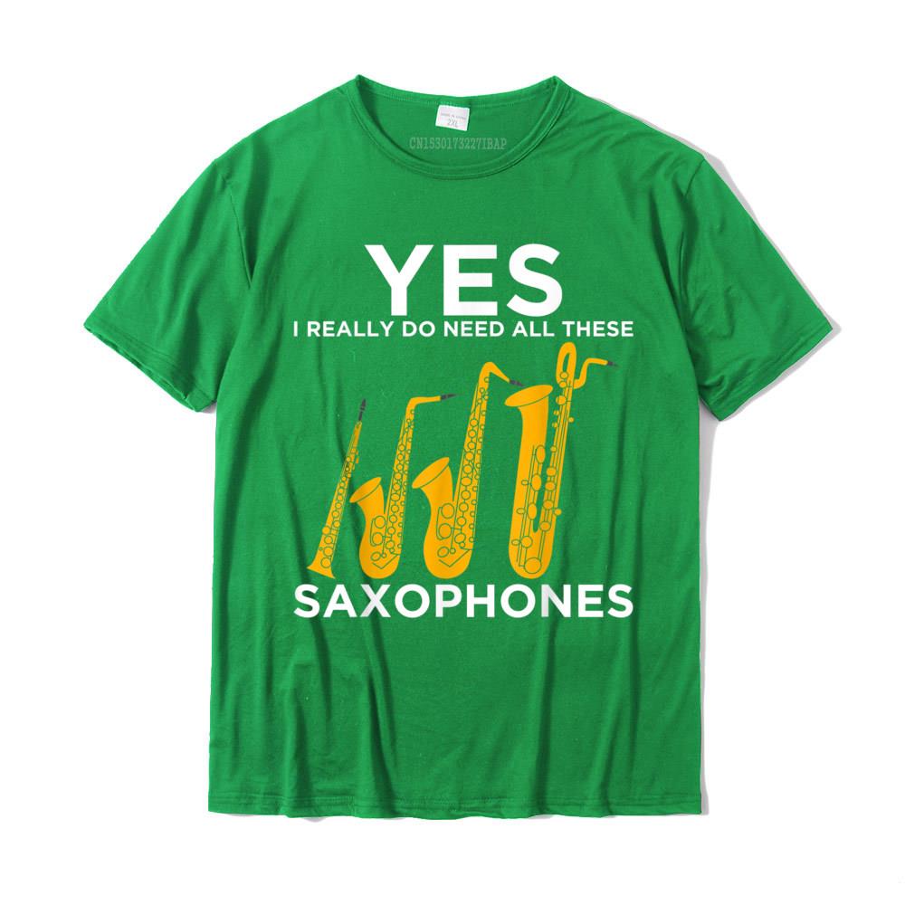 Yes I Really Do Need All These Saxophones TShirt Youth Plain Personalized Tops Shirt Cotton T Shirt Summer Free Ship