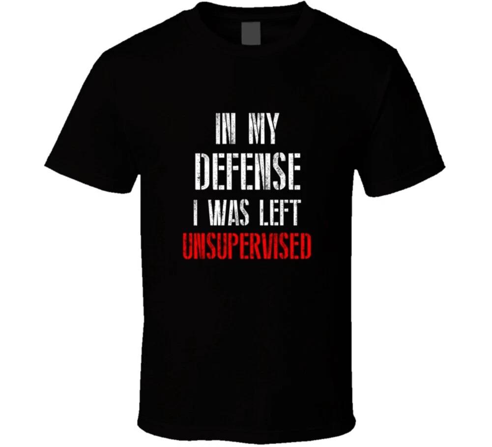 In My Defense I Was Left Unsupervised Funny Gift T Shirt Mens Kids Womens Boys girls children