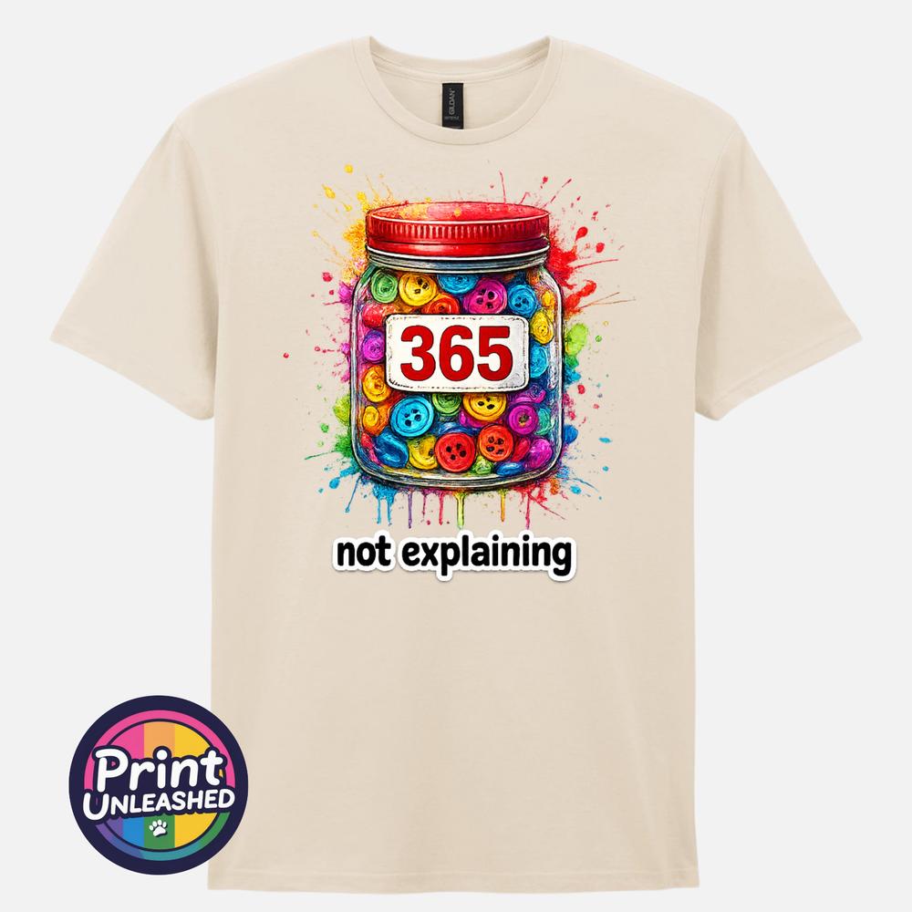 365 Buttons TShirt 365 Not Explaining Meme Graphic Tee Empowering Motto Top